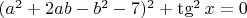 $(a^2+2ab-b^2-7)^2+\tg^2x=0$
