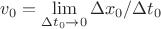 $v_0=\lim\limits_{\Delta t_0\to 0}\Delta x_0/\Delta t_0$