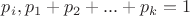 $p_i,p_1+p_2+...+p_k=1$