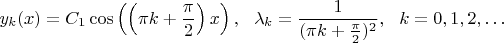 $$y_k(x)=C_1\cos\left(\left(\pi k+{\pi\over2}\right)x\right),\ \ \lambda_k={1\over(\pi k+{\pi\over2})^2},\ \ k=0,1,2,\dots$$