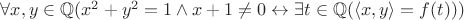 $\forall x, y \in \mathbb Q (x^2 + y^2 = 1 \land x + 1 \neq 0 \leftrightarrow \exists t \in \mathbb Q (\left< x, y \right> = f(t)))$