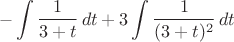 $$-\int{\dfrac{1}{3+t}\,dt+3\int{\dfrac{1}{(3+t)^2}\,dt$$