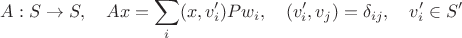 $$A:S\to S,\quad Ax=\sum_i(x,v_i')Pw_i,\quad (v'_i,v_j)=\delta_{ij},\quad v'_i\in S'$$