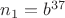 $n_1=b^{37}$
