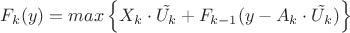 $F_k(y)=max \left\{ X_k \cdot \tilde{U_k}+F_{k-1}(y-A_k \cdot \tilde{U_k})\right\}$