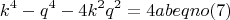 $$ k^4-q^4 - 4k^2q^2 = 4a b eqno (7) $$