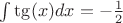 $\int \tg(x) dx = -\frac{1}{2}$