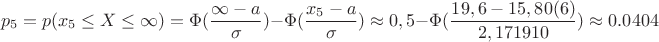 $$p_5=p(x_5 \le X \le \infty)=\Phi(\dfrac{\infty-a}{\sigma})-\Phi ({\dfrac{x_5-a}{\sigma}}) \approx 0,5-\Phi({\dfrac{19,6-15,80(6)}{2,171910}) \approx 0.0404$$