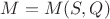 $M=M(S, Q)$