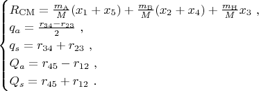 $
\begin{cases}
 R_\mathrm{CM} = \frac{m_\mathrm{A}}{M}(x_1 + x_5) + \frac{m_\mathrm{B}}{M}(x_2 + x_4) + \frac{m_\mathrm{H}}{M} x_3 \ , \\
 q_a = \frac{r_{34} - r_{23}}{2} \ , \\ 
 q_s = r_{34} + r_{23} \ , \\
 Q_a = r_{45} - r_{12} \ , \\
 Q_s = r_{45} + r_{12} \ .
\end{cases}
$