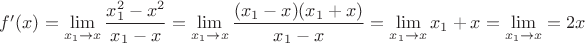 $f'(x)=\lim\limits_{x_1\to x}\dfrac{x_1^2-x^2}{x_1-x}=\lim\limits_{x_1\to x}\dfrac{(x_1-x)(x_1+x)}{x_1-x}=\lim\limits_{x_1\to x}x_1+x=\lim\limits_{x_1\to x}=2x$