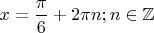 $x=\dfrac{\pi}{6} + 2 \pi n; n \in \mathbb Z$