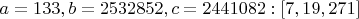 $a=133, b=2532852, c=2441082:[7,19,271]$