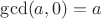 $\gcd(a, 0) = a$