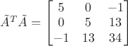 $\tilde A^T \tilde A=\begin{bmatrix}5&0&-1\\0&5&13\\-1&13&34\end{bmatrix}$