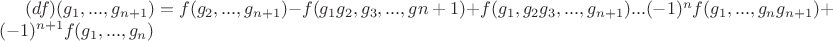 $(df)(g_1,...,g_{n+1})=f(g_2,...,g_{n+1})-f(g_1g_2,g_3,...,g{n+1})+f(g_1,g_2g_3,...,g_{n+1})...(-1)^nf(g_1,...,g_ng_{n+1})+(-1)^{n+1}f(g_1,...,g_n)$
