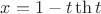 $x = 1 - t\operatorname{th} t$