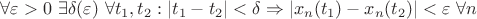$ \forall \varepsilon >0 \ \exists \delta (\varepsilon) \ \forall t_1,t_2: |t_1-t_2|<\delta \Rightarrow |x_n(t_1)-x_n(t_2)|<\varepsilon \ \forall n  $