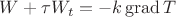$W + \tau W_t = - k\operatorname{grad} T$
