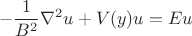$$
-\frac{1}{B^2}\nabla^2u+V(y)u=Eu
$$