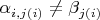 $\alpha_{i, j(i)} \neq \beta_{j(i)}$