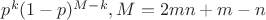 $p^k(1-p)^{M-k},M=2mn+m-n$