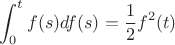 $$\int_{0}^{t} f(s) df(s) = \frac 1 2 f^2(t)$$