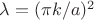 $\lambda=(\pi k/a)^2$