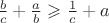 $\frac b c + \frac a b \geqslant \frac 1 c + a$