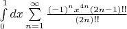 $\int\limits_0^1dx\sum\limits_{n=1}^{\infty}\frac{(-1)^n x^{4n}(2n-1)!!}{(2n)!!}$