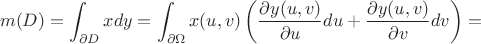 $$
m(D)=\int_{\partial D} xdy=\int_{\partial\Omega} x(u,v)\left(\frac{\partial y(u,v)}{\partial u}du+\frac{\partial y(u,v)}{\partial v}dv\right)=
$$