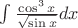 $\int \frac{\cos^{3}{x}}{\sqrt{\sin{x}}}dx$