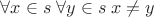 $\forall x\in s\;\forall y\in s\;x\ne y$