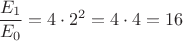 $\dfrac{E_1}{E_0}={4}\cdot{2^2}={4}\cdot{4}={16}$