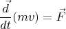$$ \frac{\vec {d}}{dt}(mv)  = \vec{F} $$