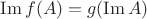 $\operatorname{Im} f(A) = g( \operatorname{Im} A)$