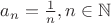 $a_n=\frac 1n, n \in \mathbb{N}$
