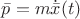 $\bar p=m\dot{\bar x}(t)$