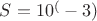 $S = 10^(-3)$