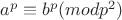 $a^p\equiv b^p(modp^2)$
