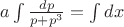 $a \int \frac{dp}{p+p^{3}}= \int dx$