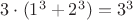 $3\cdot (1^3+2^3)=3^3$ $3\cdot (1^3+2^3)=3^3$