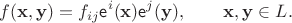 $$
f(\mathbf x, \mathbf y) = f_{ij} \mathsf e^i(\mathbf x) \mathsf e^j(\mathbf y), \qquad \mathbf x, \mathbf y \in L.
$$