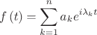 \[f\left( t \right) = \sum\limits_{k = 1}^n {a_k e^{i\lambda _k t} } \]