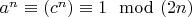 $a^n \equiv (c^n) \equiv1 \mod (2n)$