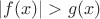 $\left\lvert f(x)\right\rvert >g(x) $