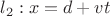 $ l_2 : x=d+ vt $
