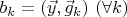 $b_k=(\vec y,\vec g_k)\ (\forall k)$