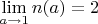 $\lim\limits_{a\to 1}n(a)=2$