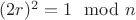 $(2r)^2=1\mod n$